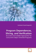 Program Dependences, Slicing, and Verification. Accurate and Scalable Approaches for Concurrent Object Oriented Programs