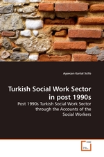 Turkish Social Work Sector in post 1990s. Post 1990s Turkish Social Work Sector through the Accounts of the Social Workers