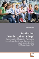 Motivation "Kombistudium Pflege". Kombistudium Pflege eine Ausbildung in der Gesundheits- und Krankenpflege sowie einem Studium der Pflegewissenschaft