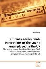 Is it really a New Deal? Perceptions of the young unemployed in the UK. The Young Unemployed and the New Deal: Critical Reflections and Perceptions of Government Training in the UK