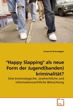 "Happy Slapping" als neue Form der Jugend(banden) kriminalitaet?. Eine kriminologische, strafrechtliche und informationsrechtliche Betrachtung
