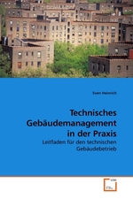 Technisches Gebaeudemanagement in der Praxis. Leitfaden fuer den technischen Gebaeudebetrieb