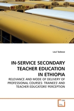 IN-SERVICE SECONDARY TEACHER EDUCATION IN ETHIOPIA. RELEVANCE AND MODE OF DELIVERY OF PROFESSIONAL COURSES: TRAINEES AND TEACHER EDUCATORS PERCEPTION