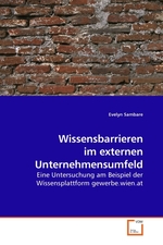 Wissensbarrieren im externen Unternehmensumfeld. Eine Untersuchung am Beispiel der Wissensplattform gewerbe.wien.at