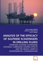 ANALYSIS OF THE EFFICACY OF SULPHIDE SCAVENGERS IN    DRILLING FLUIDS. HYDROGEN SULPHIDE SCAVENGING EFFICIENCY, CORROSION    CONTROL EFFECTS AND THE HEALTH, SAFETY AND ENVIRONMENTAL CONSIDERATIONS