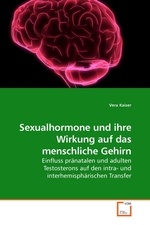 Sexualhormone und ihre Wirkung auf das menschliche Gehirn. Einfluss praenatalen und adulten Testosterons auf den intra- und interhemisphaerischen Transfer