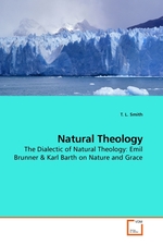 Natural Theology. The Dialectic of Natural Theology: Emil Brunner