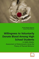 Willingness to Voluntarily Donate Blood Among High School Students. in Addis Ababa: Assessment of Determinants Using the Theory of Planned Behavior