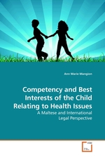 Competency and Best Interests of the Child Relating to Health Issues. A Maltese and International Legal Perspective