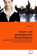 Frauen- und gendergerechte Kommunikation. Angewandte Kommunikationsmassnahmen in technischen Unternehmen