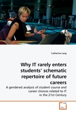 Why IT rarely enters students’ schematic repertoire of future careers. A gendered analysis of student course and career choices related to IT in the 21st Century