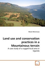 Land use and conservation practices in a Mountainous terrain. A case study of a rugged local area in Uganda