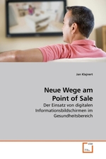 Neue Wege am Point of Sale. Der Einsatz von digitalen Informationsbildschirmen im Gesundheitsbereich