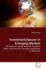 Investmentchancen in Emerging Markets. Die Rolle der Laender Brasilien, Russland, Indien und China fuer Vorsorge-Investments in Oesterreich
