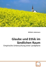 Glaube und Ethik im laendlichen Raum. Empirische Untersuchung einer Landpfarre