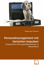 Personalmanagement mit tierischen Impulsen. Tiergestuetzte Fuehrungskraefteseminare in Deutschland