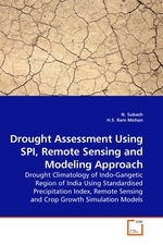 Drought Assessment Using SPI, Remote Sensing and Modeling Approach. Drought Climatology of Indo-Gangetic Region of India Using Standardised Precipitation Index, Remote Sensing and Crop Growth Simulation Models