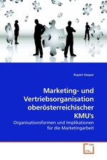 Marketing- und Vertriebsorganisation oberoesterreichischer KMUs. Organisationsformen und Implikationen fuer die Marketingarbeit