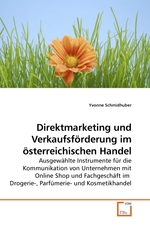 Direktmarketing und Verkaufsfoerderung im oesterreichischen Handel. Ausgewaehlte Instrumente fuer die Kommunikation von Unternehmen mit Online Shop und Fachgeschaeft im Drogerie-, Parfuemerie- und Kosmetikhandel