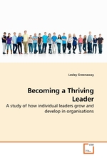 Becoming a Thriving Leader. A study of how individual leaders grow and develop in organisations