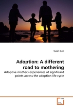 Adoption: A different road to mothering. Adoptive mothers experiences at significant points across the adoption life cycle