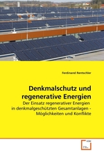 Denkmalschutz und regenerative Energien. Der Einsatz regenerativer Energien in denkmalgeschuetzten Gesamtanlagen - Moeglichkeiten und Konflikte