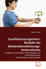 Qualitaetsmanagement-Modelle bei Mediendienstleistungs-Unternehmen. Vergleich verschiedener QM-Modelle und Entwicklung eines Implementierungskonzeptes