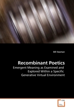 Recombinant Poetics. Emergent Meaning as Examined and Explored Within a Specific Generative Virtual Environment