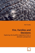 Fire, Families and Decisions. Exploring the bushfire experience from a domestic perspective