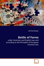 Battle of Forms. under American and English Law and according to the Principles of European Contract Law