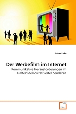 Der Werbefilm im Internet. Kommunikative Herausforderungen im Umfeld demokratisierter Sendezeit