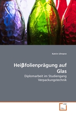 Hei?folienpraegung auf Glas. Diplomarbeit im Studiengang Verpackungstechnik