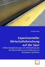 Experimenteller Wirtschaftsforschung auf der Spur. Differentialgleichungen als Hilfestellung bei der Beschreibung und Erklaerung von komplexen Systemen