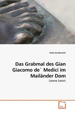 Das Grabmal des Gian Giacomo de` Medici im Mailaender Dom. Leone Leoni