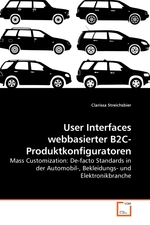 User Interfaces webbasierter B2C-Produktkonfiguratoren. Mass Customization: De-facto Standards in der Automobil-, Bekleidungs- und Elektronikbranche