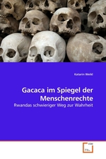 Gacaca im Spiegel der Menschenrechte. Rwandas schwieriger Weg zur Wahrheit