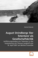 August Strindbergs Der Totentanz als Gesellschaftskritik. Auffuehrungsanalyse von Totentanz in der Inszenierung von Thomas Langhoff vom 18. April 2007 am Berliner Ensemble