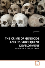 THE CRIME OF GENOCIDE AND ITS SUBSEQUENT DEVELOPMENT. GENOCIDE A UNIQUE CRIME