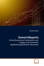 GenericReports. Entwicklung eines Frameworks zum Loggen und Auswerten applikationsspezifischer Parameter