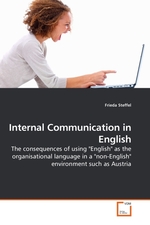 Internal Communication in English. The consequences of using "English" as the organisational language in a "non-English" environment such as Austria