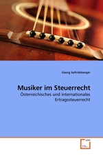 Musiker im Steuerrecht. Oesterreichisches und internationales Ertragssteuerrecht