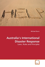 Australia’s International Disaster Response. Laws, Rules and Principles