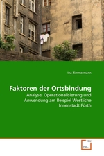 Faktoren der Ortsbindung. Analyse, Operationalisierung und Anwendung am Beispiel Westliche Innenstadt Fuerth