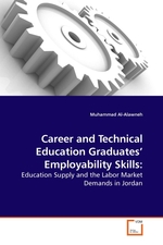 Career and Technical Education Graduates’ Employability Skills:. Education Supply and the Labor Market Demands in Jordan