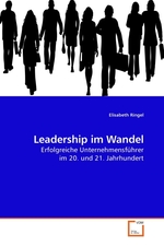 Leadership im Wandel. Erfolgreiche Unternehmensfuehrer im 20. und 21. Jahrhundert