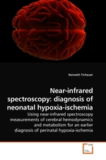 Near-infrared spectroscopy: diagnosis of neonatal hypoxia-ischemia. Using near-infrared spectroscopy measurements of cerebral hemodynamics and metabolism for an earlier diagnosis of perinatal hypoxia-ischemia