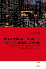 DEA APPLICATIONS IN THE PRODUCT DESIGN DOMAIN. Concept Selection, Sustainability and Product Family Decisions