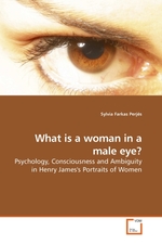 What is a woman in a male eye?. Psychology, Consciousness and Ambiguity in Henry Jamess Portraits of Women