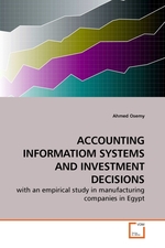 ACCOUNTING INFORMATIOM SYSTEMS AND INVESTMENT DECISIONS. with an empirical study in manufacturing companies in Egypt