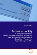 Software-Usability. Die haeufigsten Huerden mit Standardsoftware am Beispiel MS-Office in KMU der Branche Information und Consulting – Analyse und Problemloesungsvorschlag